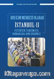Bir Bilim Merkezi Olarak İstanbul II <br /> Fetihten Tanzimata Osmanlıda Dini Düşünce