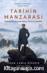 Tarihin Manzarası <br /> Tarihçiler Geçmişi Nasıl Haritalandırır?