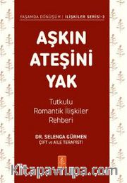 Aşkın Ateşini Yak <br /> Tutkulu Romantik İlişkiler Rehberi