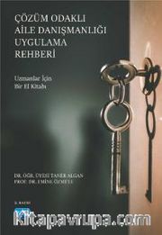 Çözüm Odaklı Aile Danışmanlığı Uygulama Rehberi <br /> Uzmanlar İçin Bir El Kitabı