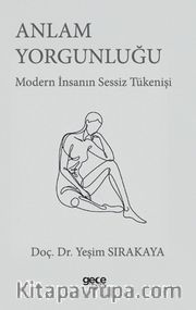 Anlam Yorgunluğu <br /> Modern İnsanın Sessiz Tükenişi