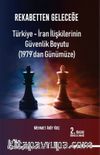 Rekabetten Geleceğe & Türkiye-İran İlişkilerinin Güvenlik Boyutu (1979'dan Günümüze)