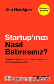 Startup'ınızı Nasıl Batırırsınız? <br /> Şirketlerin %90'ının Niçin Battığının ve Bundan Korunma Yollarının Bilimi