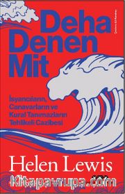 Deha Denen Mit <br /> İsyancıların, Canavarların ve Kural Tanımazların Tehlikeli Cazibesi