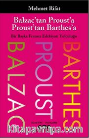 Balzac'tan Proust'a Proust'tan Barthes'a Bir Başka Fransız Edebiyatı Yolculuğu