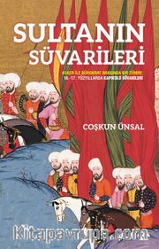 Sultanın Süvarileri <br /> Asker İle Bürokrat Arasında Bir Zümre