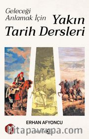 Geleceği Anlamak İçin Yakın Tarih Dersleri