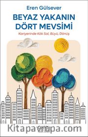 Beyaz Yakanın Dört Mevsimi <br /> Kariyerinde Kök Sal, Büyü, Dönüş