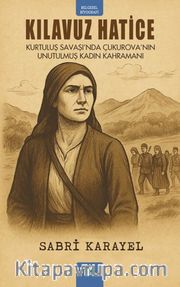 Kılavuz Hatice <br /> Kurtuluş Savaşı'nda Çukurova'nın Unutulmuş Kadın Kahramanı