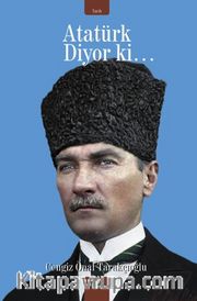 Atatürk Diyor Ki…