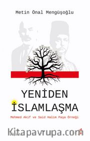 Yeniden İslamlaşma <br /> Mehmed Akif ve Said Halim Paşa Örneği