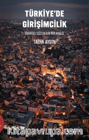 Türkiye'de Girişimcilik Tarihsel Sosyolojik Bir Analiz