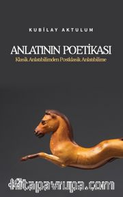 Anlatının Poetikası <br /> Klasik Anlatıbilimden Postklasik Anlatıbilime