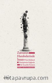 Zamanın Harabelerinde İnsan <br /> Yeni Kültürel Dönüşümün Eşiğinde Bir İnsanlık Portresi