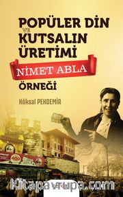Popüler Din ve Kutsalın Üretimi <br /> Nimet Abla Örneği
