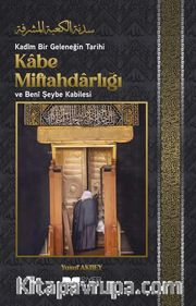 Kadîm Bir Geleneğin Tarihi: Kabe Miftahdarlığı ve Benî Şeybe Kabilesi