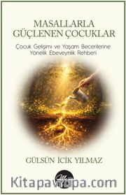 Masallarla Güçlenen Çocuklar <br /> Çocuk Gelişimi ve Yaşam Becerilerine Yönelik Ebeveynlik Rehberi