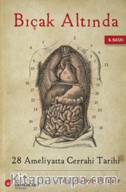 Bıçak Altında <br /> 28 Ameliyatta Cerrahi Tarihi