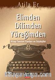 Elimden Dilimden Yüreğimden <br /> Kitap Tanıtım Yazıları ve Söyleşiler