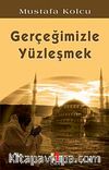 Gerçeğimizle Yüzleşmek