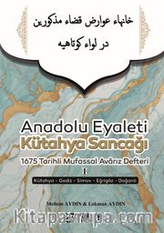 Anadolu Eyaleti Kütahya Sancağı 1675 Tarihli Mufassal Avarız Defteri I (Kütahya-Gediz-Simav-Eğrigöz-Dağardı)