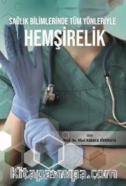 Sağlık Bilimlerinde Tüm Yönleriyle Hemşirelik