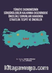 Türkiye Ekonomisinin Sürdürülebilir Kalkınma Eksenindeki Öncelikli Sorunları Hakkında Stratejik Tespit ve Öneriler