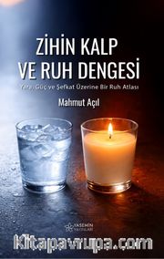 Zihin Kalp ve Ruh Dengesi <br /> Yara, Güç ve Şefkat Üzerine Bir Ruh Atlası