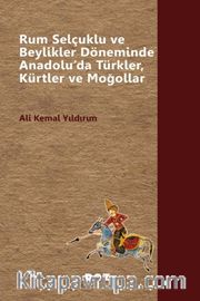 Rum Selçuklu ve Beylikler Döneminde Anadolu'da Türkler, Kürtler ve Moğollar