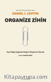 Organize Zihin <br /> Aşırı Bilgi Çağında Doğru Düşünme Sanatı