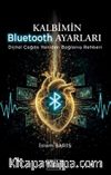 Kalbimin Bluetooth Ayarları & Dijital Çağda Yeniden Bağlanış Rehberi