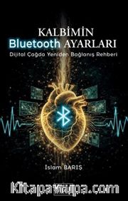 Kalbimin Bluetooth Ayarları <br /> Dijital Çağda Yeniden Bağlanış Rehberi