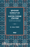 Şehzade Korkut (872-919/1467-1513)'un Kur'an Yorum Yöntemi ve Vesîletü'l-Ahbab Ala Vechi'l-İ'caz Adlı Eseri