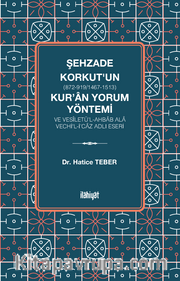 Şehzade Korkut (872-919/1467-1513)'un Kur'an Yorum Yöntemi ve Vesîletü'l-Ahbab Ala Vechi'l-İ'caz Adlı Eseri