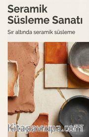 Seramik Süsleme Sanatı <br /> Sır Altında Seramik Süsleme