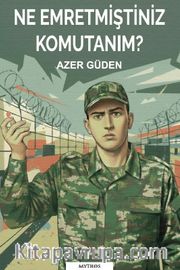 Ne Emretmiştiniz Komutanım?