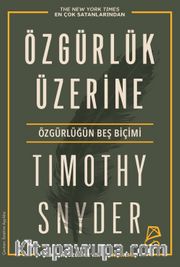 Özgürlük Üzerine <br /> Özgürlüğün Beş Biçimi
