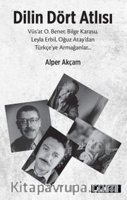 Dilin Dört Atlısı <br /> Vüs'at O.Bener, Bilge Karasu, Leyla Erbil, Oğuz Atay'dan Türkçeye Armağanlar