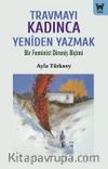 Travmayı Kadınca Yeniden Yazmak