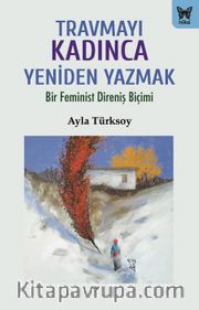 Travmayı Kadınca Yeniden Yazmak