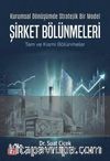 Kurumsal Dönüşümde Stratejik Bir Model & Şirket Bölünmeleri & Tam Ve Kısmi Bölünmeler
