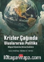Krizler Çağında Uluslararası Politika <br /> Bölgesel Vakalardan Küresel Analizlere