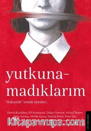 Yutkunamadıklarım <br /> “Haksızlık” Temalı Öyküler…