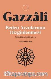 Beden Arzularının Dizginlenmesi <br /> Kitabü Kesri'ş-Şehveteyn