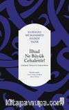 İlhad Ne Büyük Cehalettir & Günümüz Türkçesi Orijinal Metin