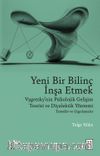 Yeni Bir Bilinç İnşa Etmek & Vygotsky'nin Psikolojik Gelişim Teorisi ve Diyalektik Yöntemi