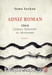 Adsız Roman <br /> 1864 Çerkes Sürgünü ve Soykırımı