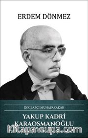 İnkılapçı Muhafazakar Yakup Kadri Karaosmanoğlu