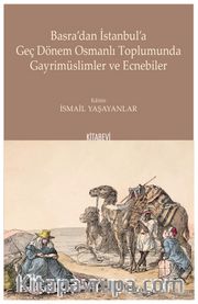 Basra'dan İstanbul'a Geç Dönem Osmanlı Toplumunda Gayrimüslimler ve Ecnebiler