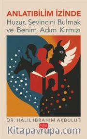 Anlatıbilim İzinde <br /> Huzur, Sevincini Bulmak Ve Benim Adım Kırmızı